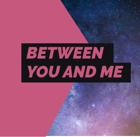 Between You And Me